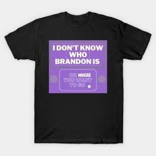 Purple I don't know who Brandon is T-Shirt